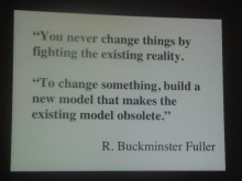 Buckminster Fuller’s quote about creating new models and tools to change reality